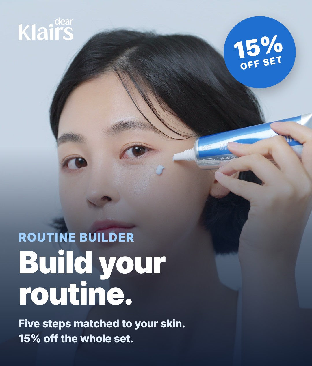 Build your routine, get 15% off the set. Five steps matched to your skin. 15% off the whole set.