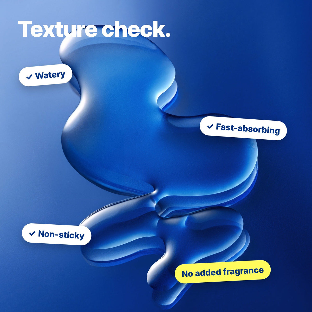 Texture: watery, fast-absorbing, non-sticky, no added fragrance