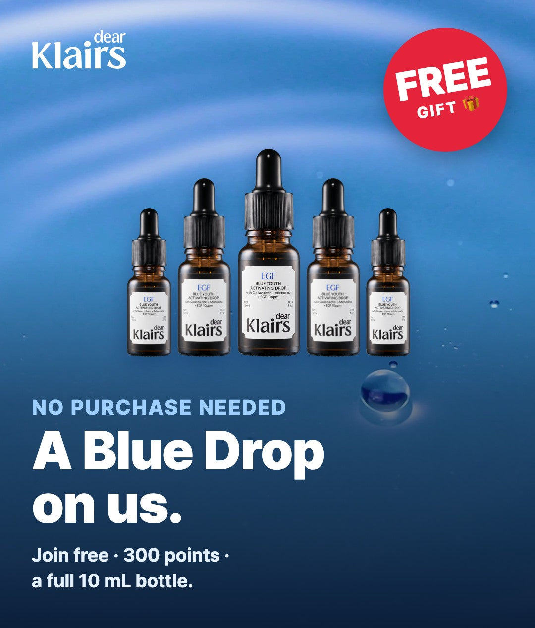 A Blue Drop 10 mL on us. Join free, collect 300 points, redeem a full 10 mL bottle. No purchase needed.